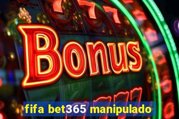 fifa bet365 manipulado